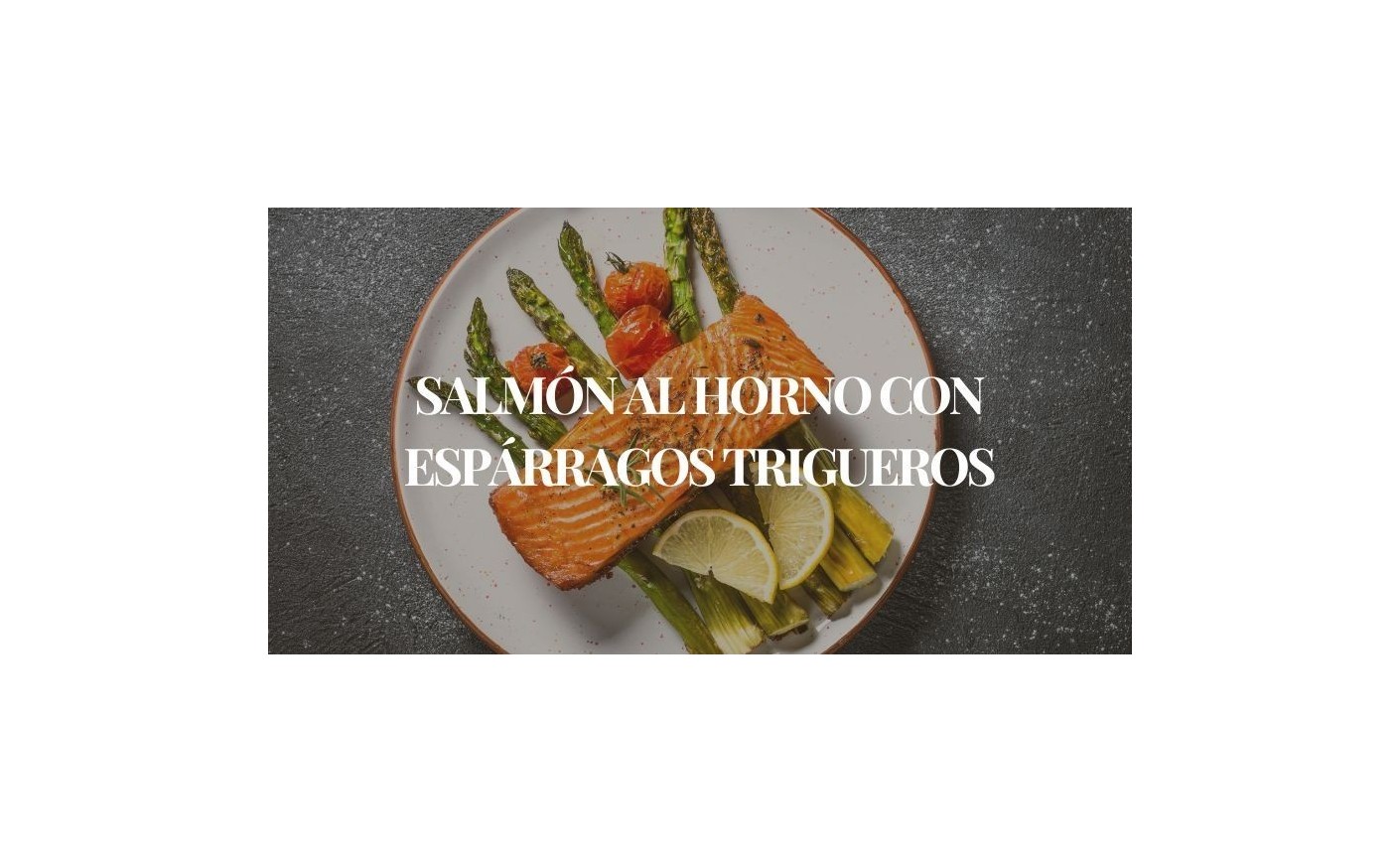 Salmón al horno con espárragos trigueros | Receta fácil y saludable