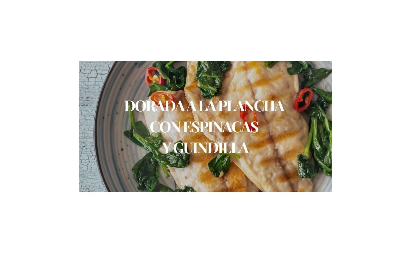Filete de Dorada a la Plancha con Espinacas y Guindilla | Receta Fácil