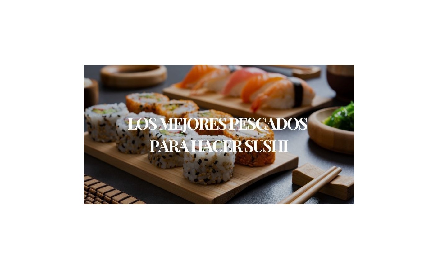 Los Mejores Pescados para Sushi: Salmón, Dorada, Lubina y Más | Mariscos Anamar