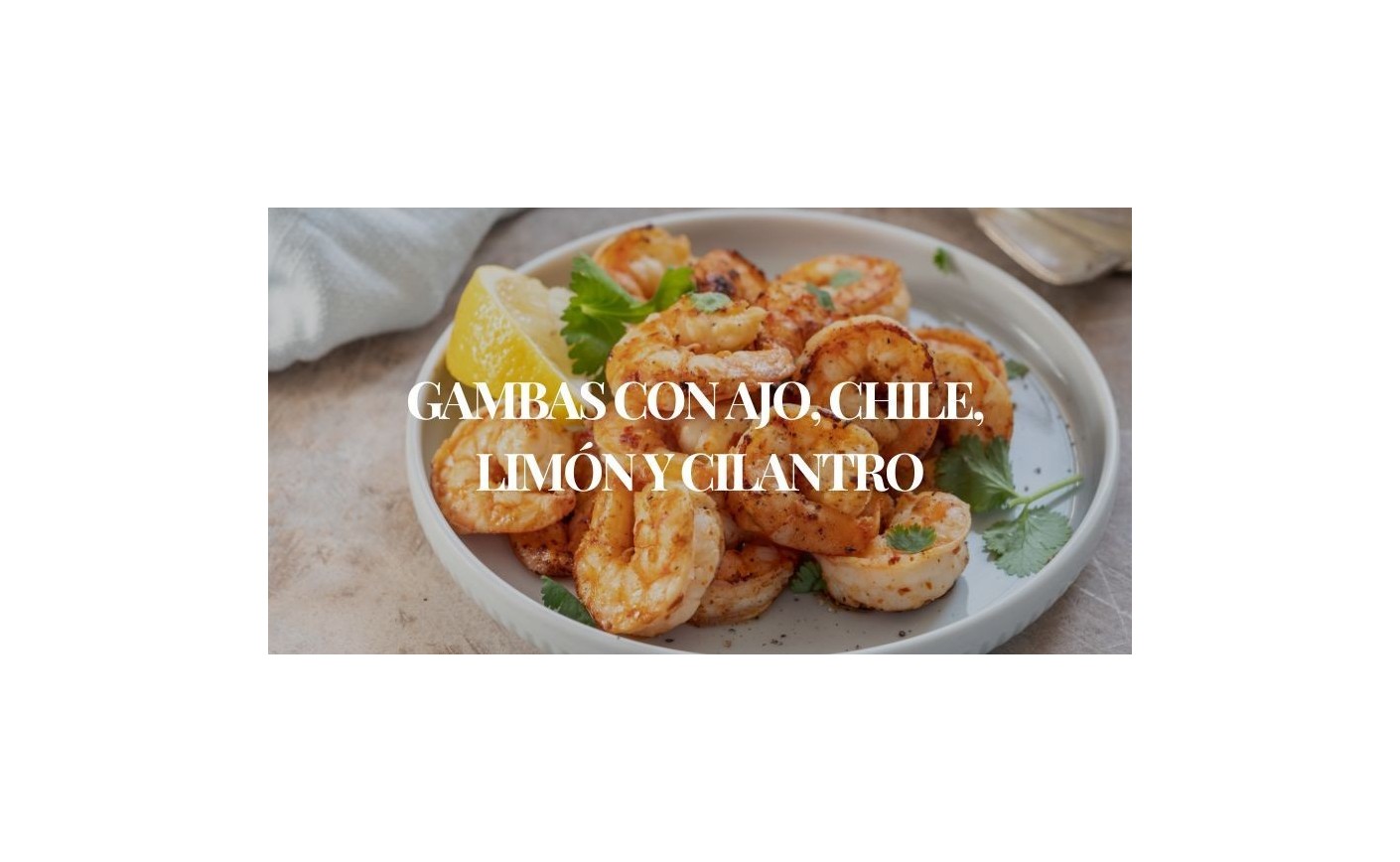 Gambas con ajo, chile, limón y cilantro | Receta fácil y sabrosa
