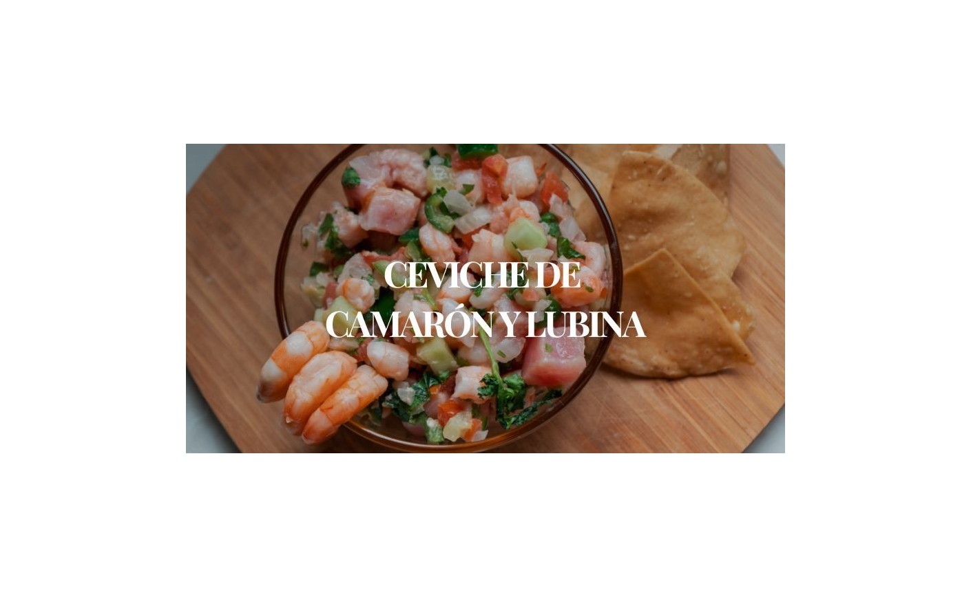 Ceviche de camarón y lubina con tomate y totopos – Receta fresca y sabrosa