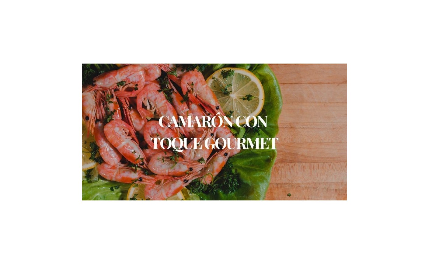 Camarón al natural con toque gourmet